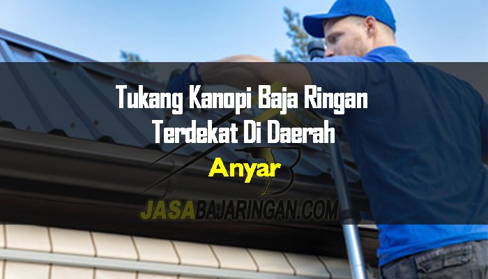 Harga Kanopi Baja Ringan Di Anyar